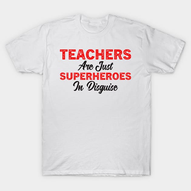 teachers are just superheroes in disguise T-Shirt by Barang Alus